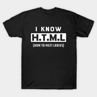 Coder - I know HTML How to meet ladies T-Shirt